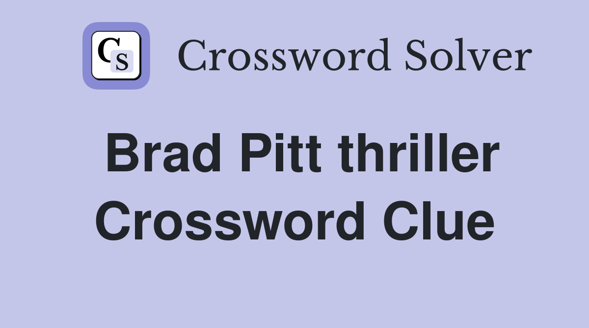 Brad Pitt thriller Crossword Clue