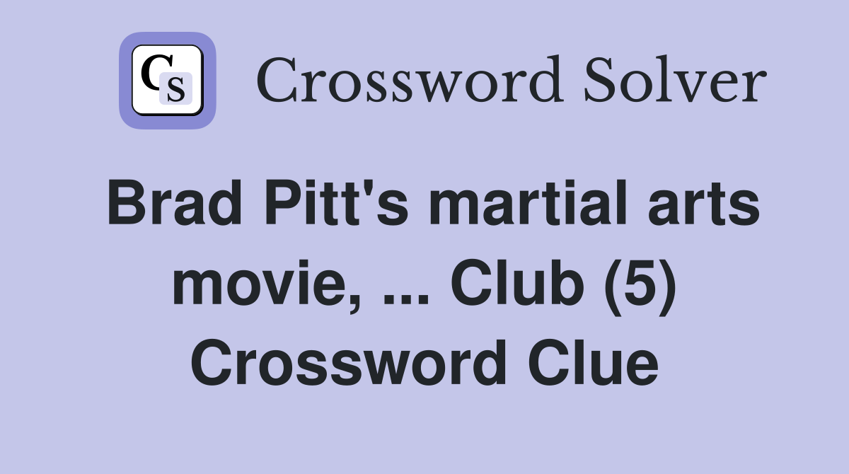 Brad Pitt's martial arts movie, ... Club (5) Crossword Clue