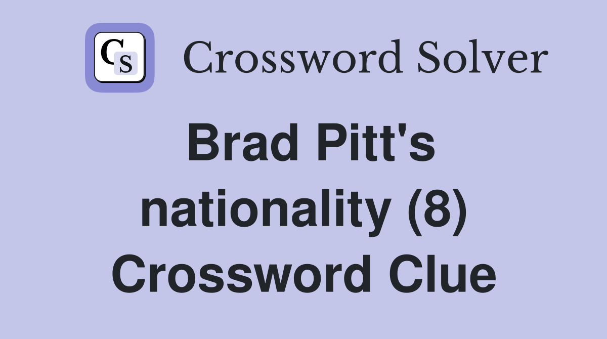 Brad Pitt's nationality (8) Crossword Clue