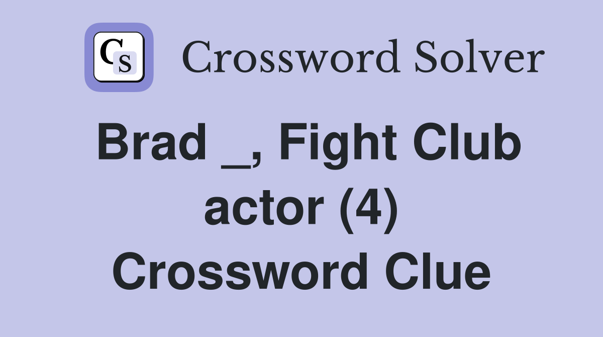 Brad _, Fight Club actor (4) Crossword Clue