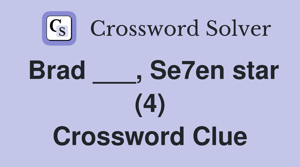 Brad ___, Se7en star (4) Crossword Clue