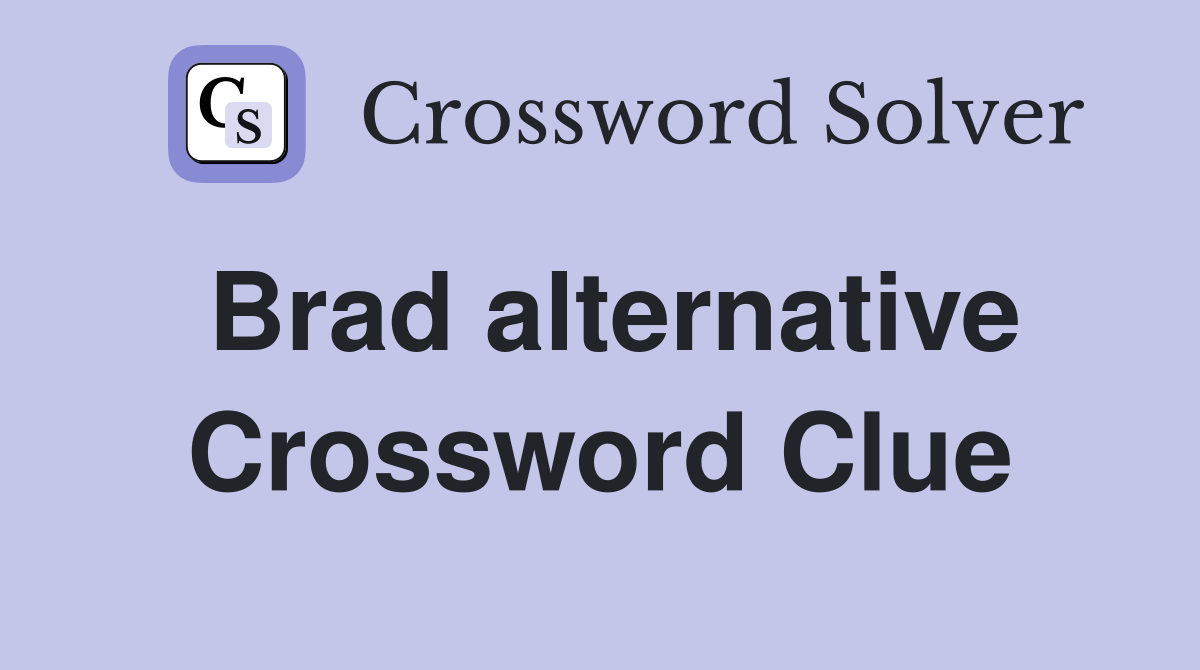 Brad alternative Crossword Clue