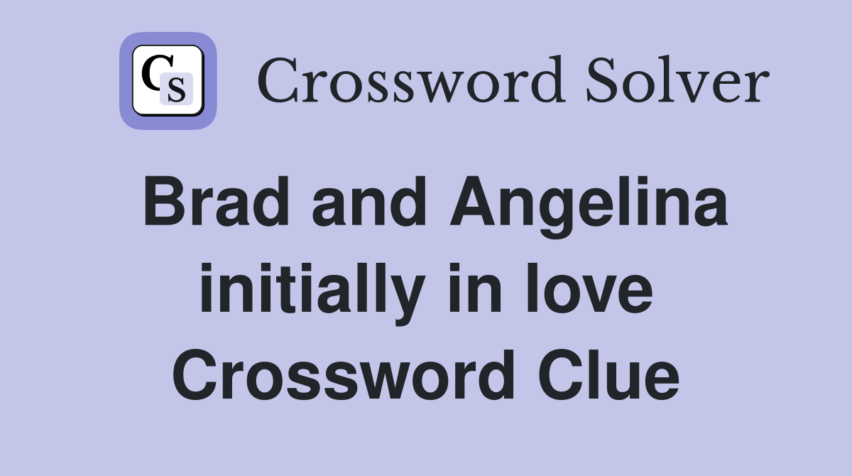 Brad and Angelina initially in love Crossword Clue