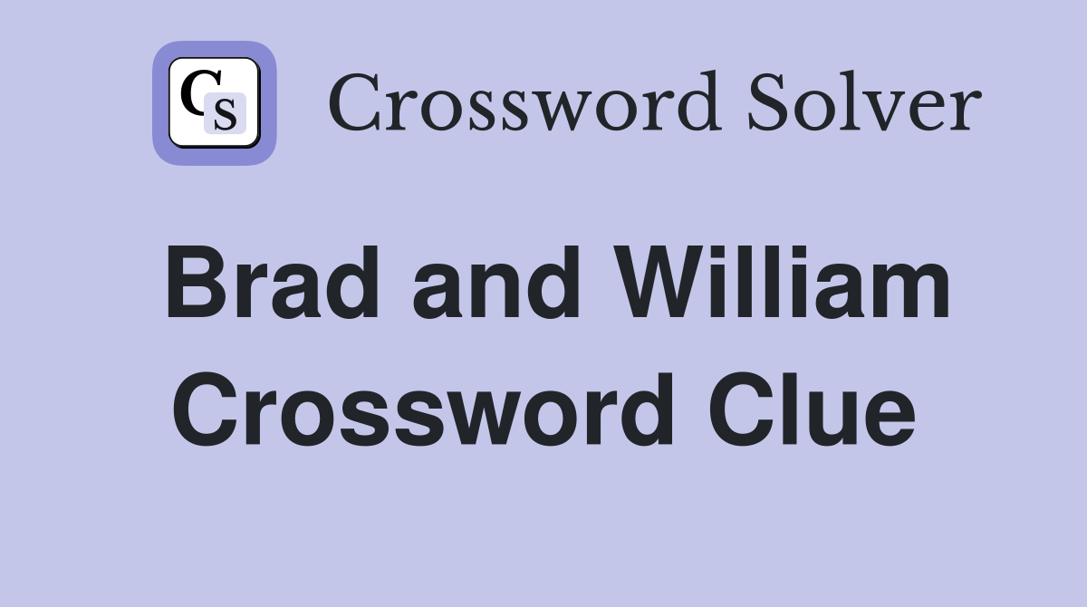 Brad and William Crossword Clue