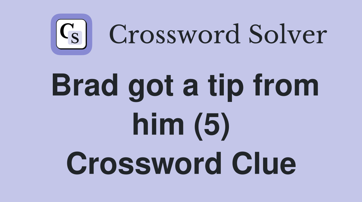 Brad got a tip from him (5) Crossword Clue