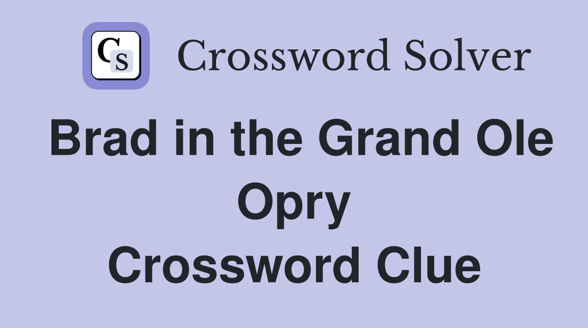 Brad in the Grand Ole Opry Crossword Clue