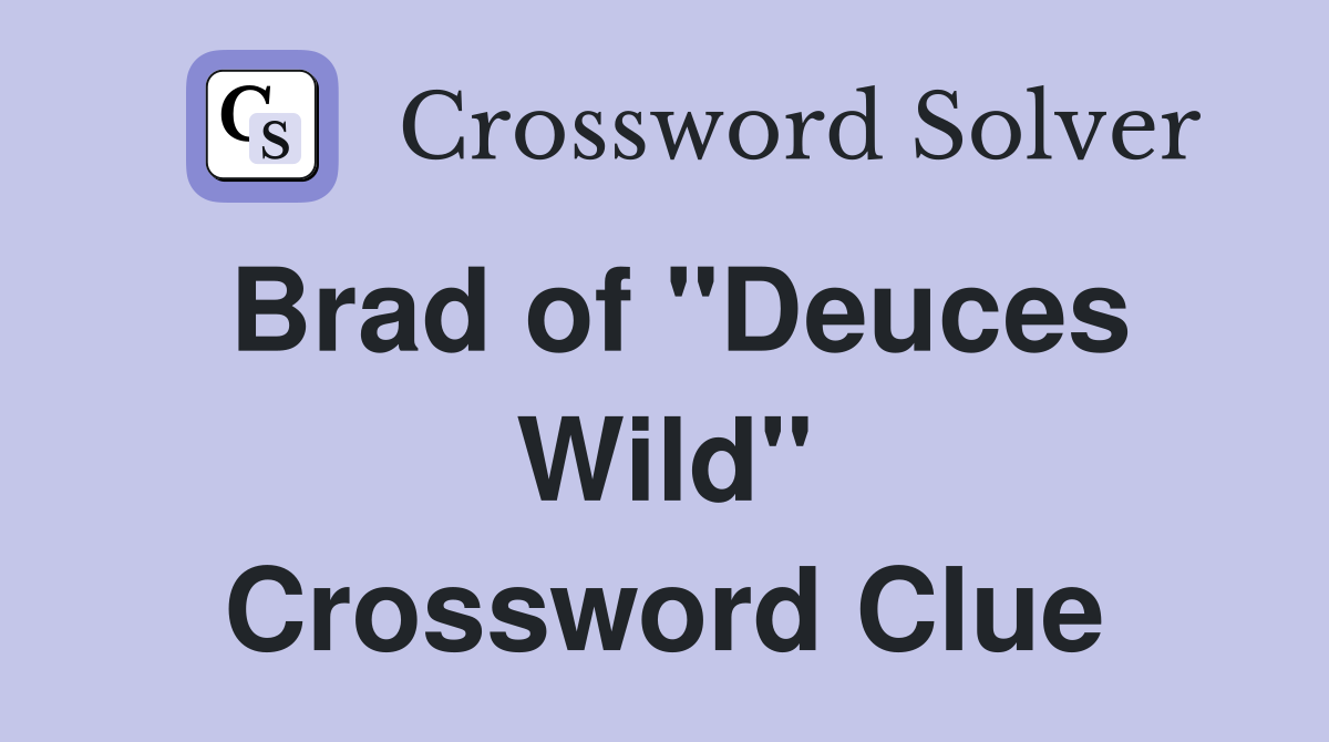 Brad of "Deuces Wild" Crossword Clue