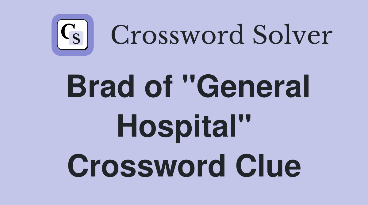 Brad of "General Hospital" Crossword Clue