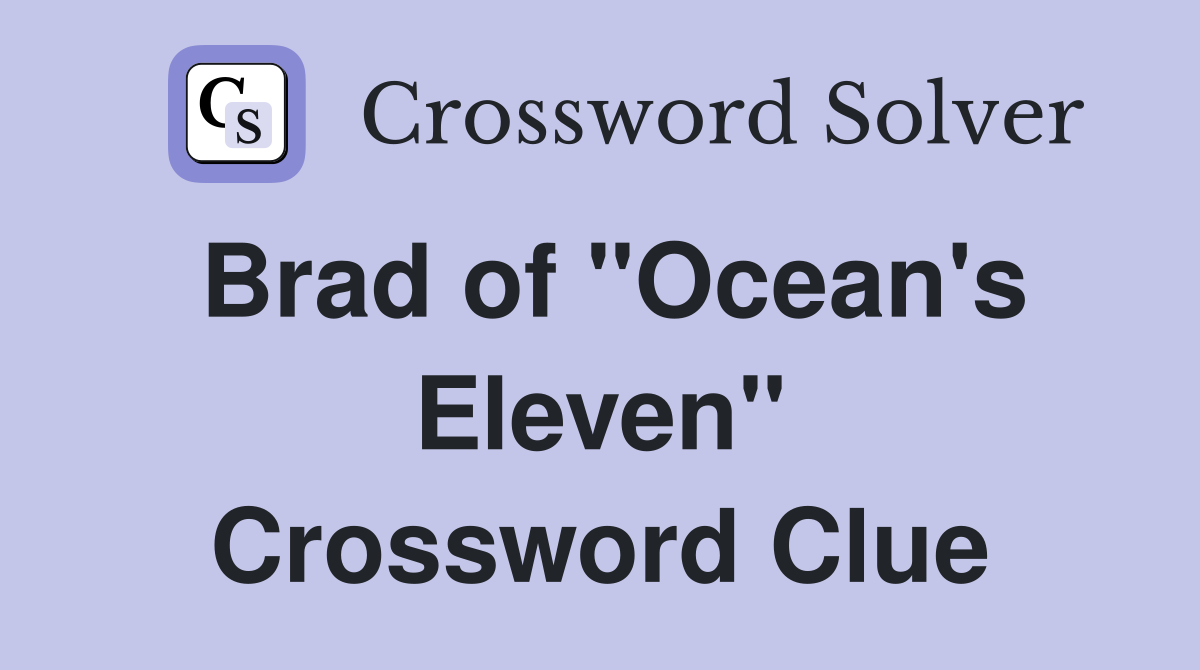 Brad of "Ocean's Eleven" Crossword Clue