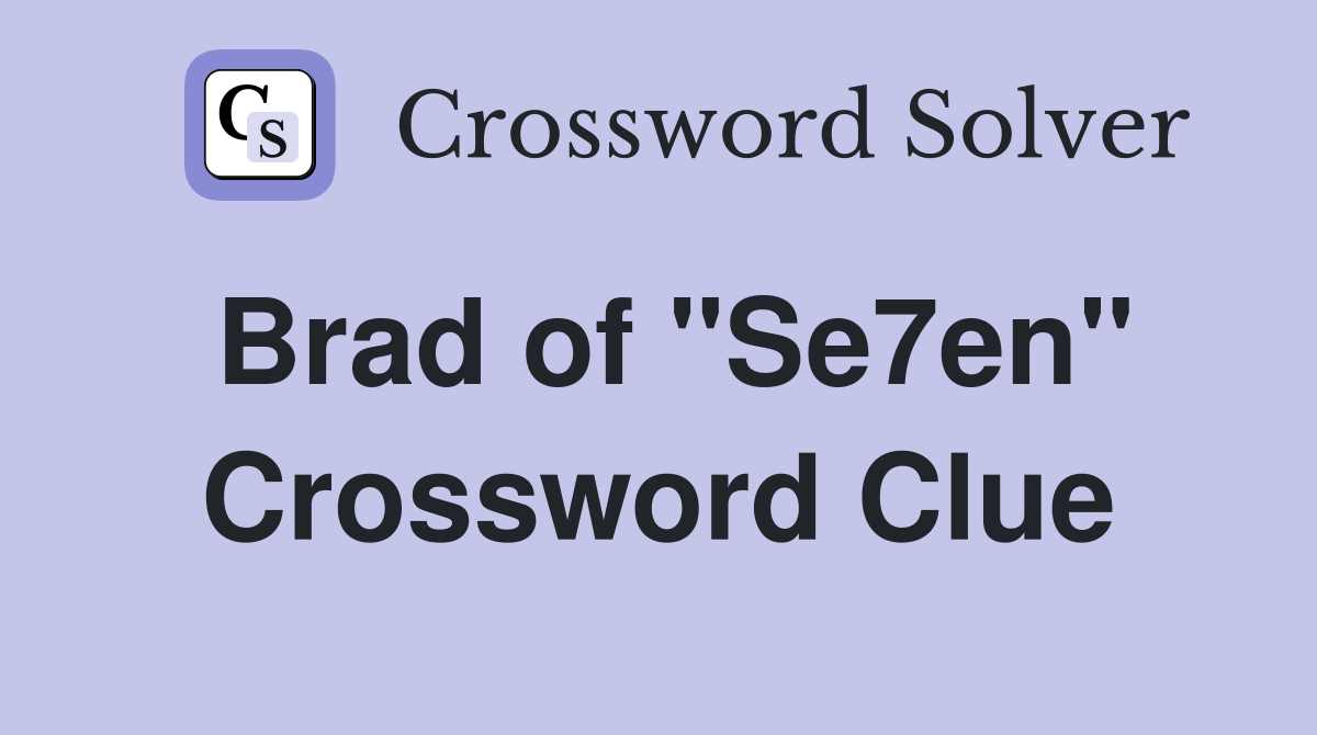 Brad of "Se7en" Crossword Clue