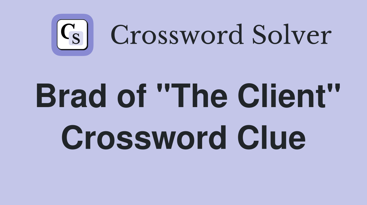 Brad of "The Client" Crossword Clue