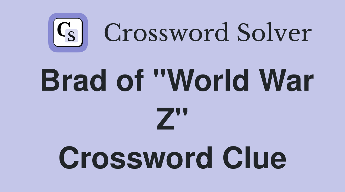 Brad of "World War Z" Crossword Clue