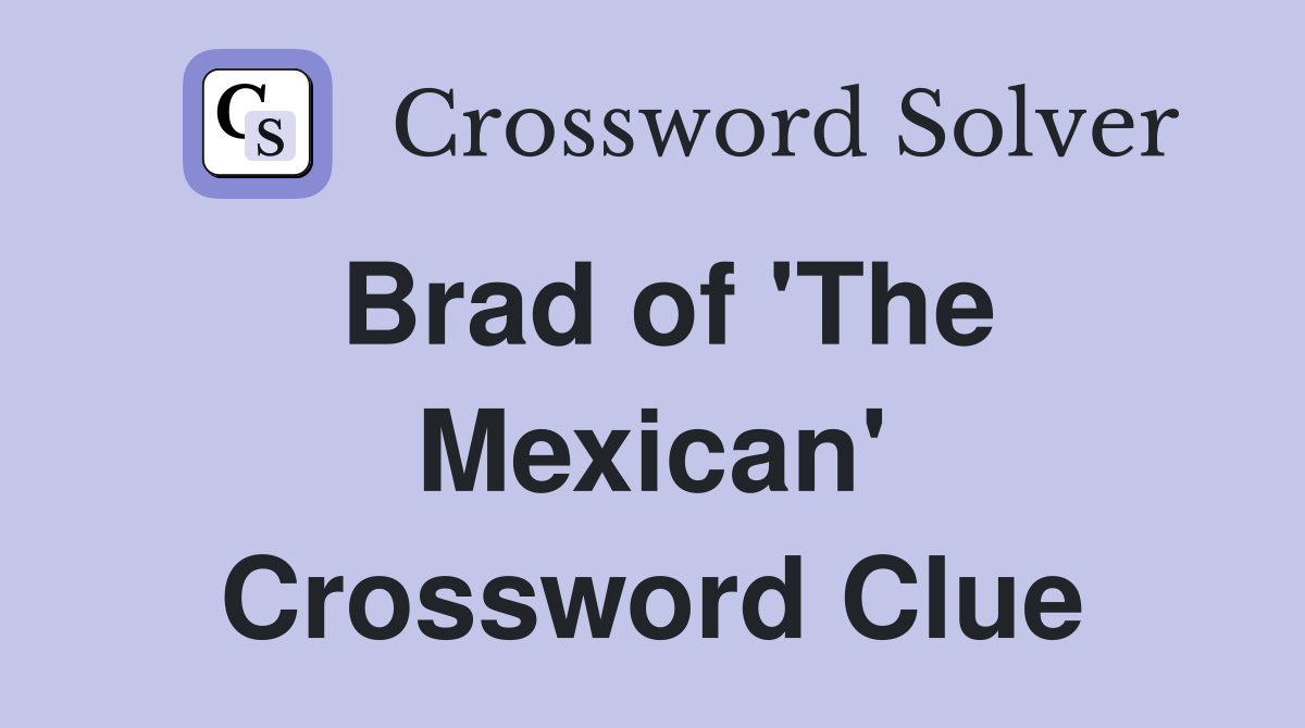 Brad of 'The Mexican' Crossword Clue