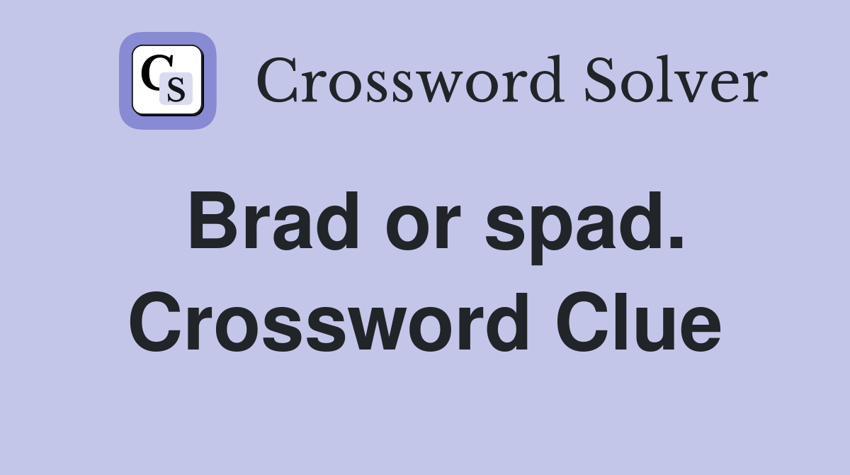 Brad or spad. Crossword Clue