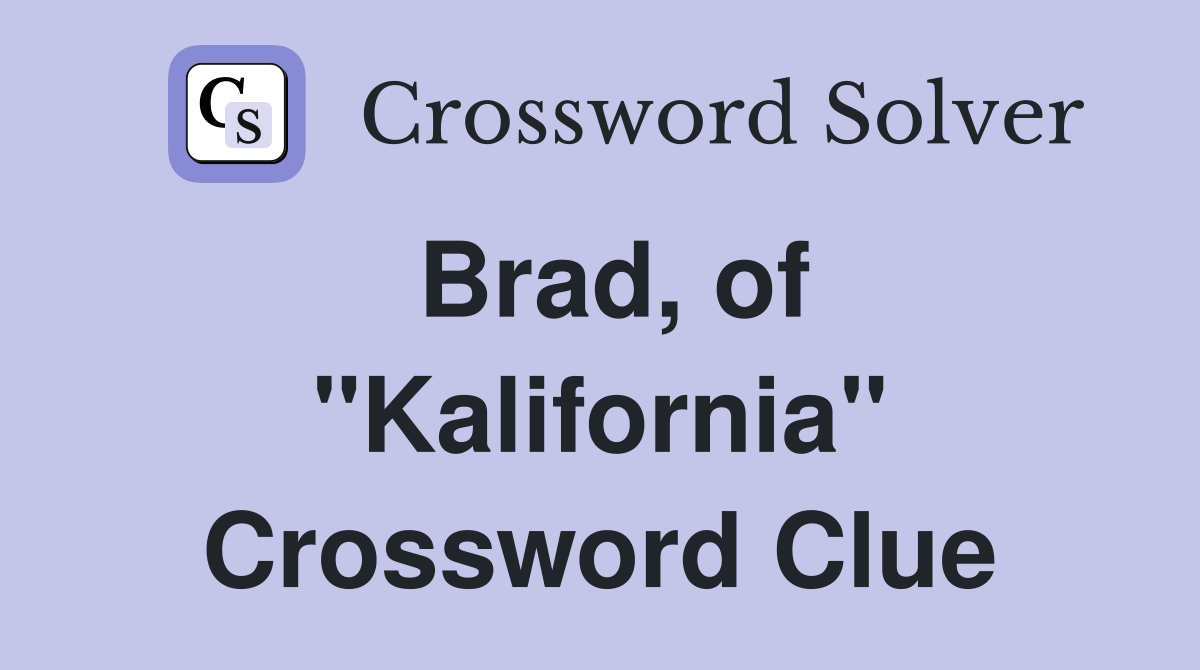 Brad, of "Kalifornia" Crossword Clue