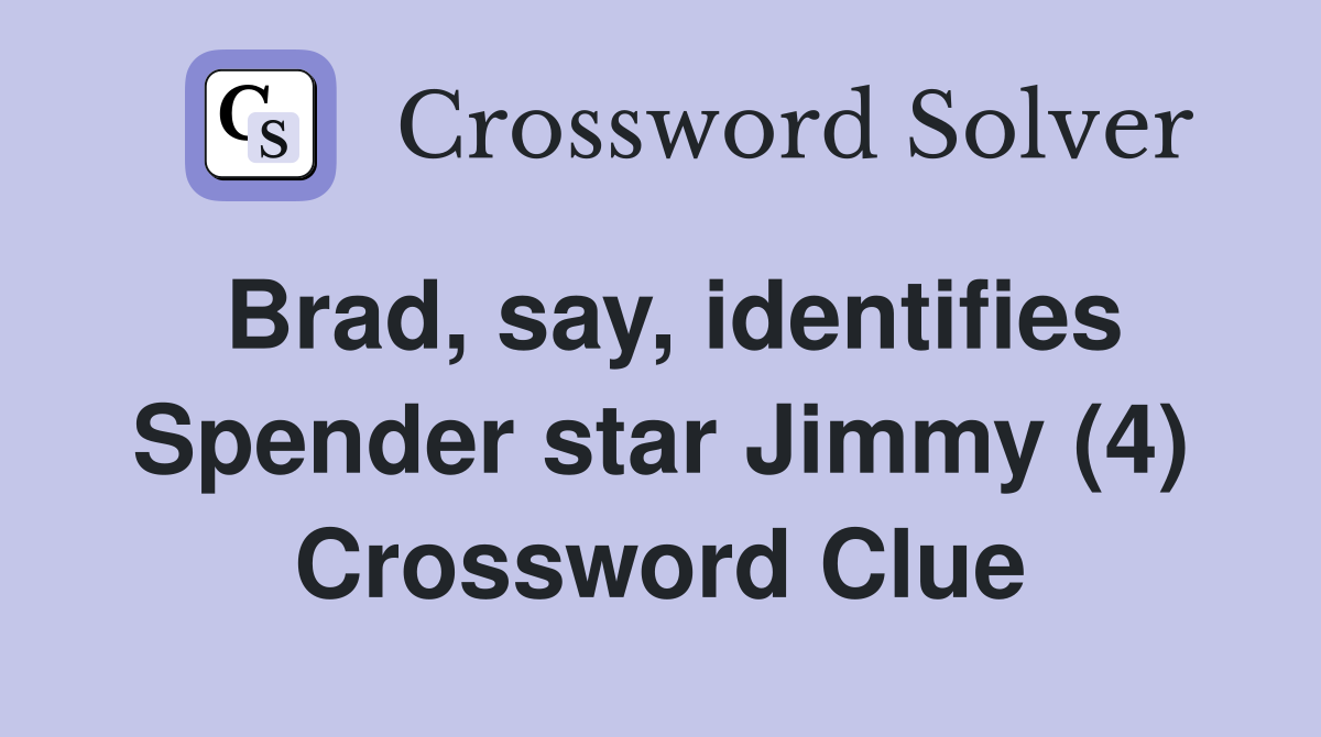 Brad, say, identifies Spender star Jimmy (4) Crossword Clue