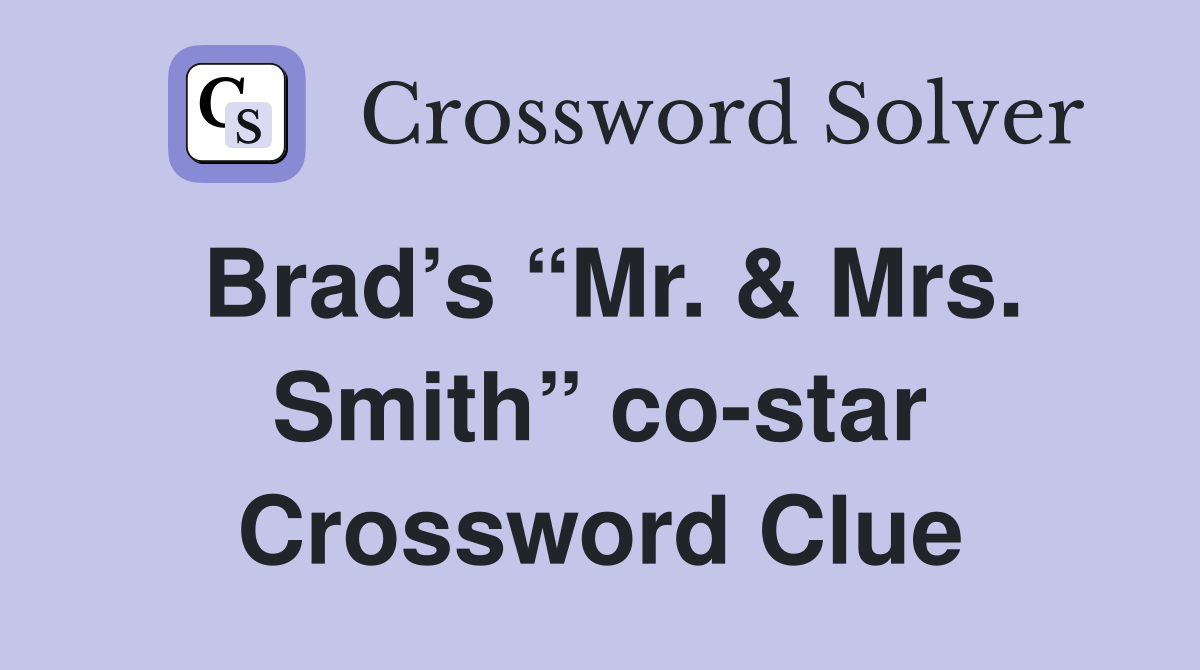 Brad’s “Mr. & Mrs. Smith” co-star Crossword Clue