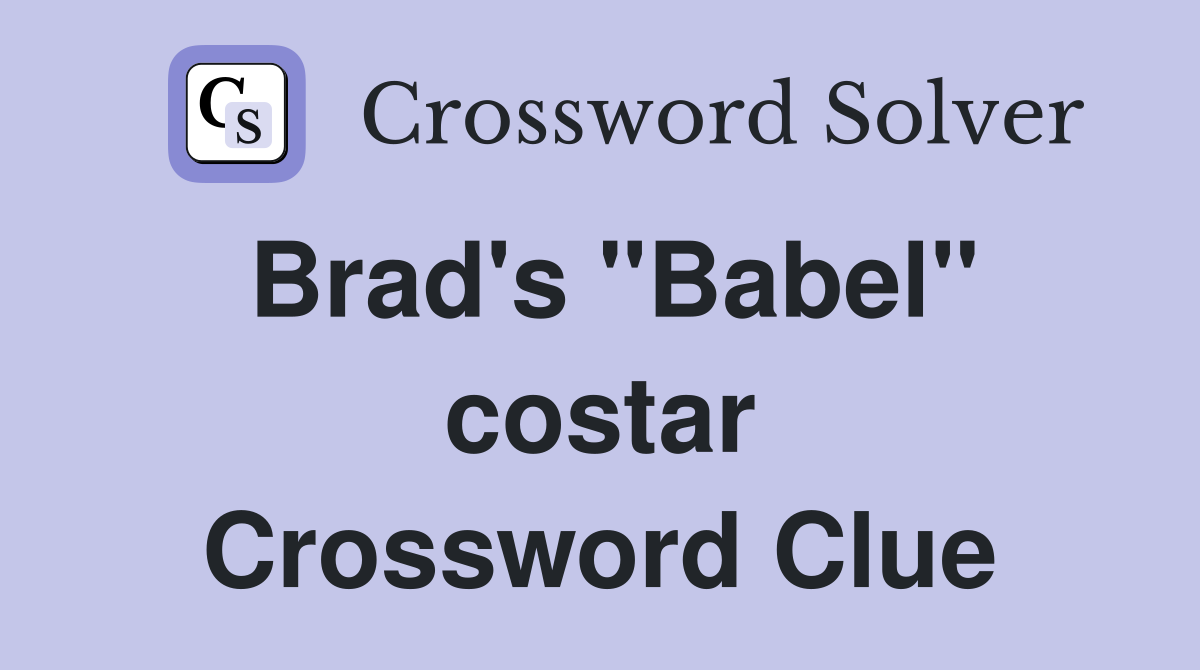 Brad's "Babel" costar Crossword Clue