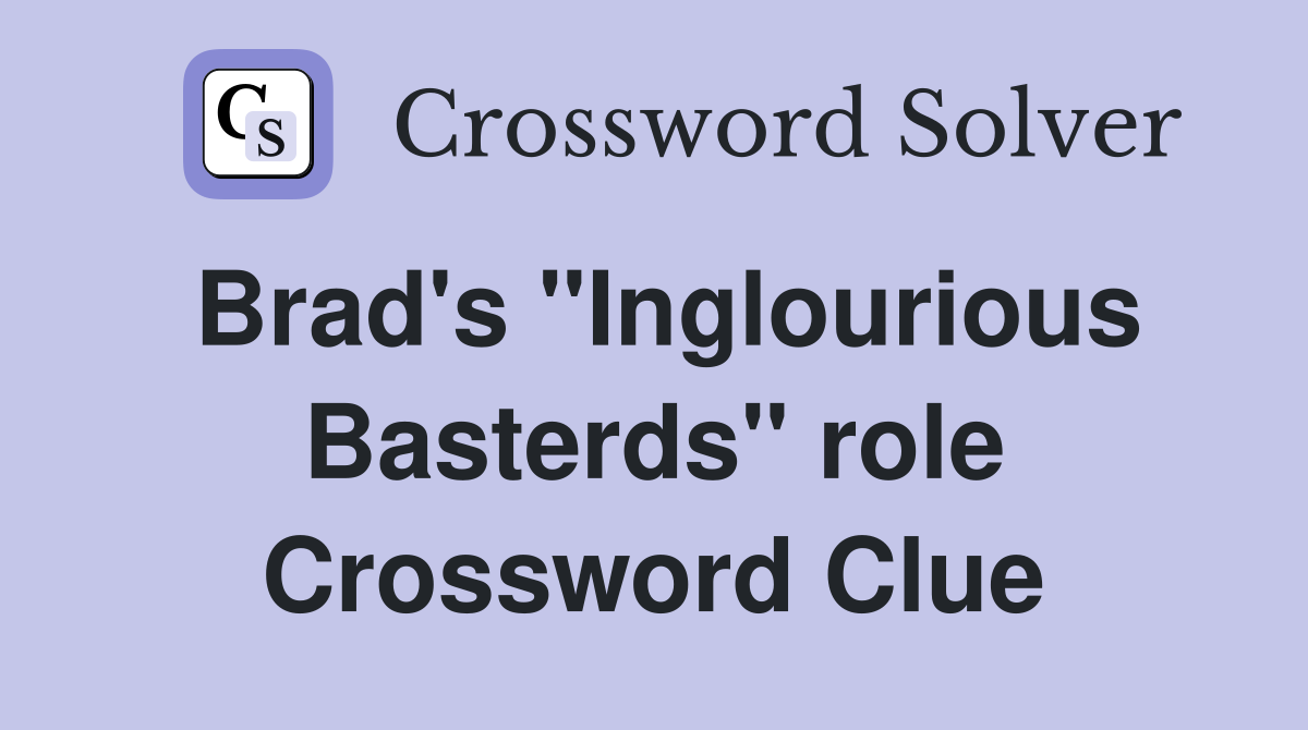 Brad's "Inglourious Basterds" role Crossword Clue