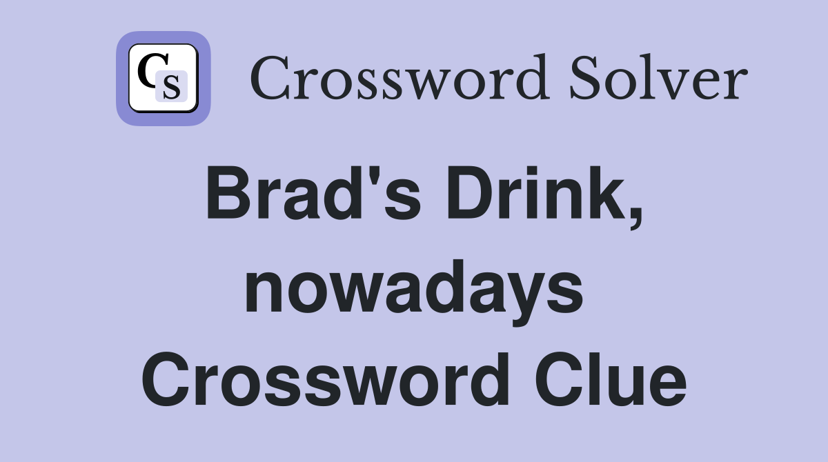 Brad's Drink, nowadays Crossword Clue