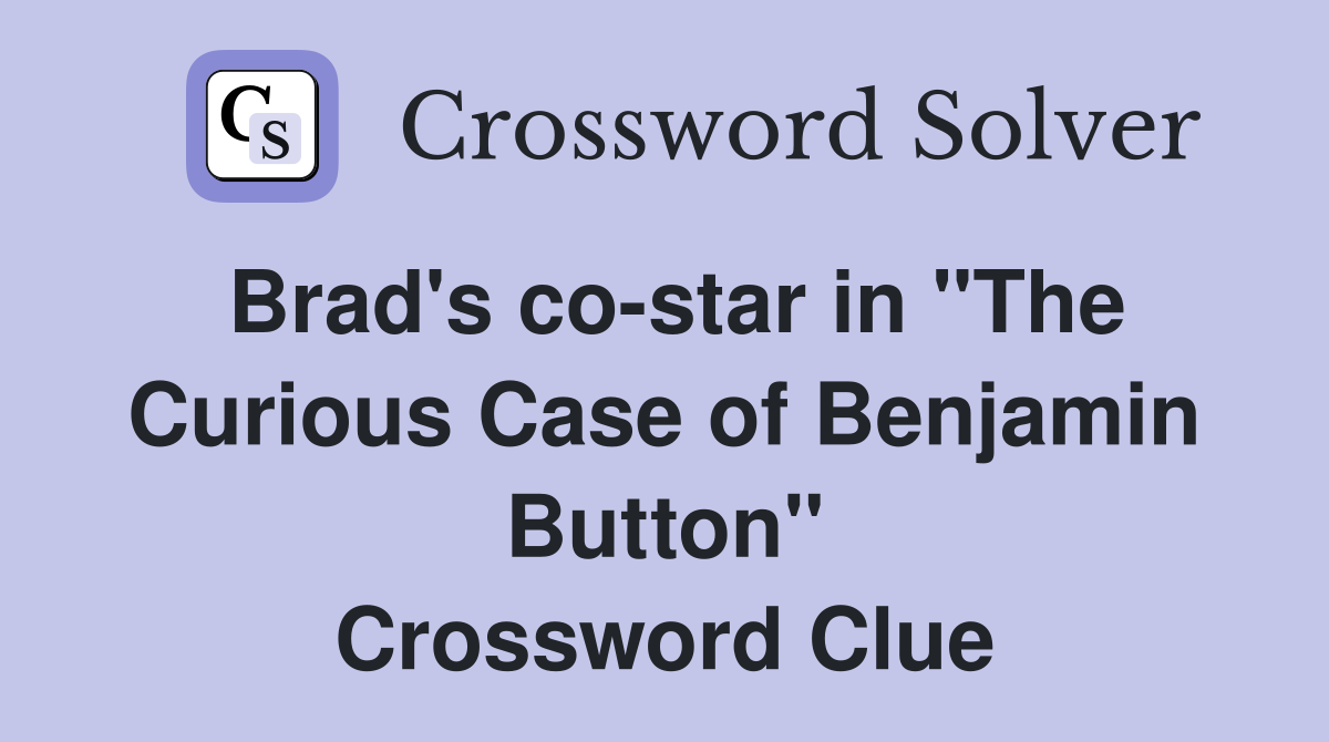 Brad's co-star in "The Curious Case of Benjamin Button" Crossword Clue