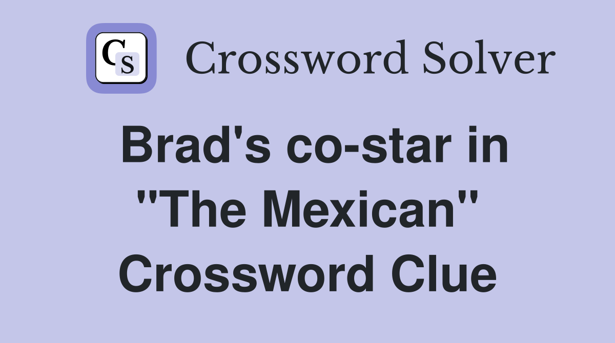 Brad's co-star in "The Mexican" Crossword Clue