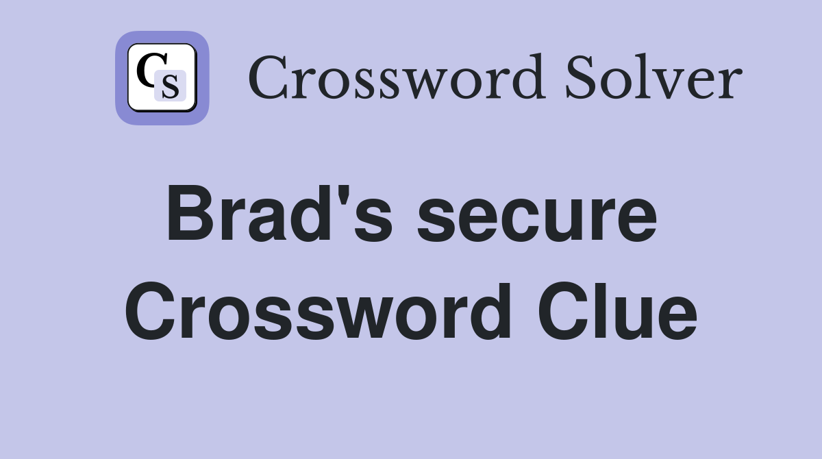 Brad's secure  Crossword Clue