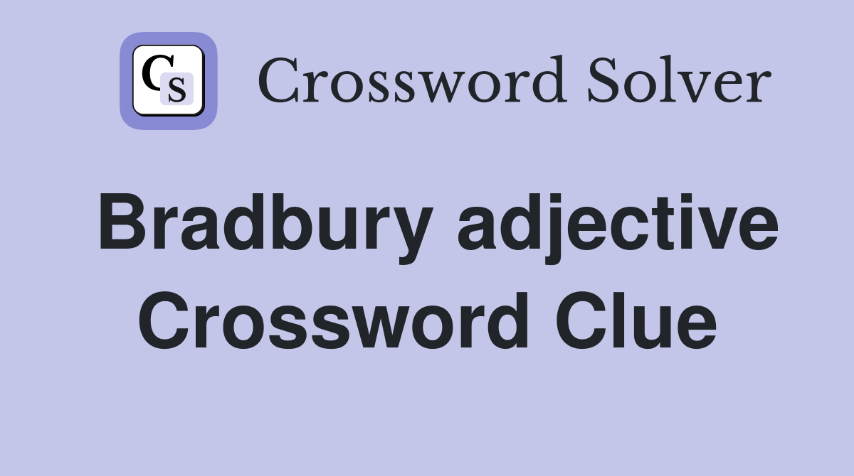 Bradbury adjective Crossword Clue