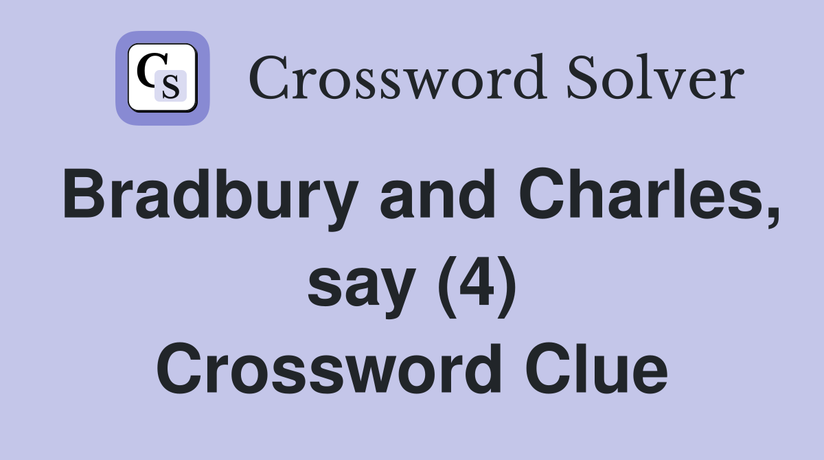 Bradbury and Charles, say (4) Crossword Clue