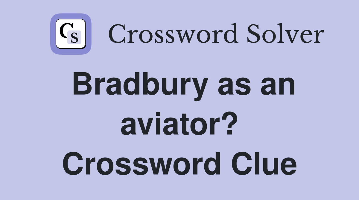 Bradbury as an aviator? Crossword Clue
