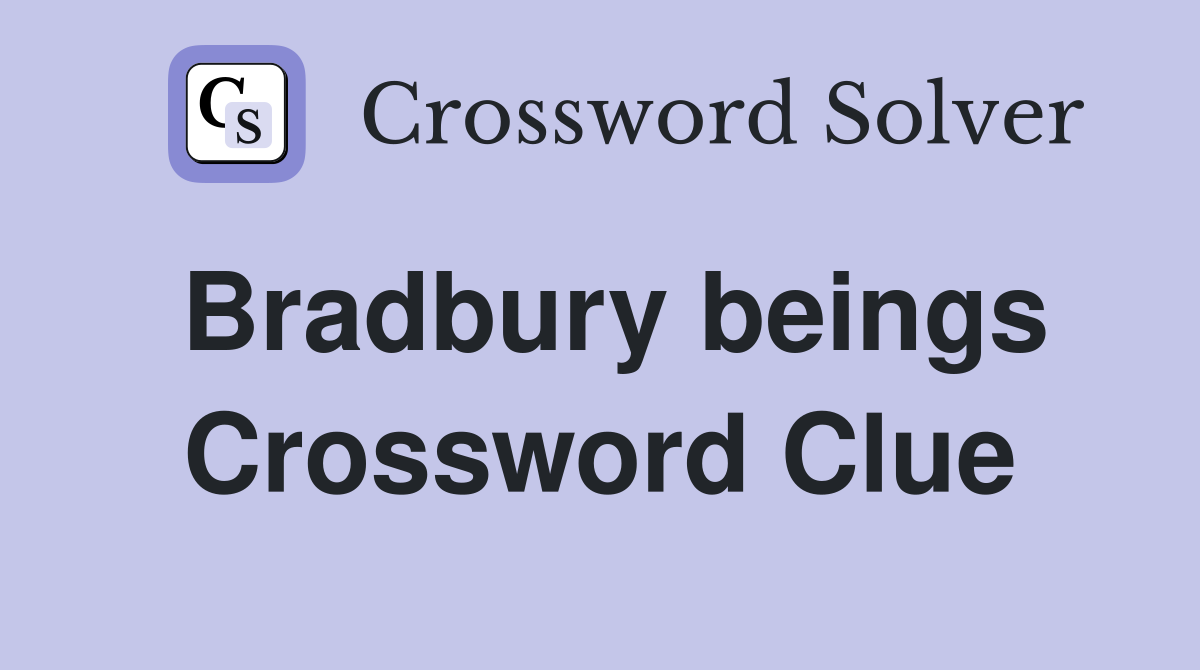 Bradbury beings Crossword Clue