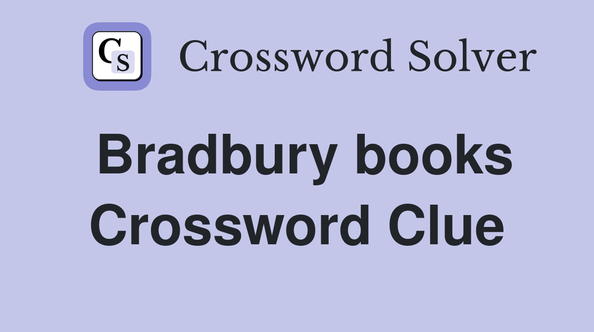 Bradbury books Crossword Clue