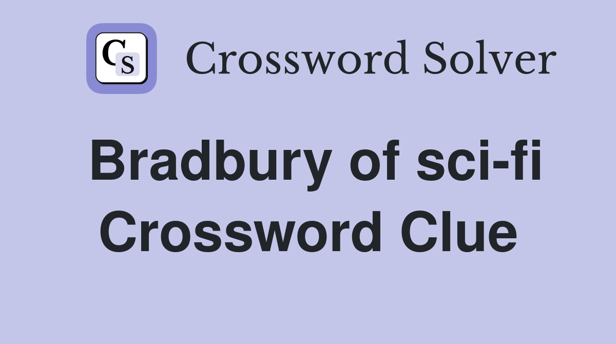 Bradbury of sci-fi Crossword Clue