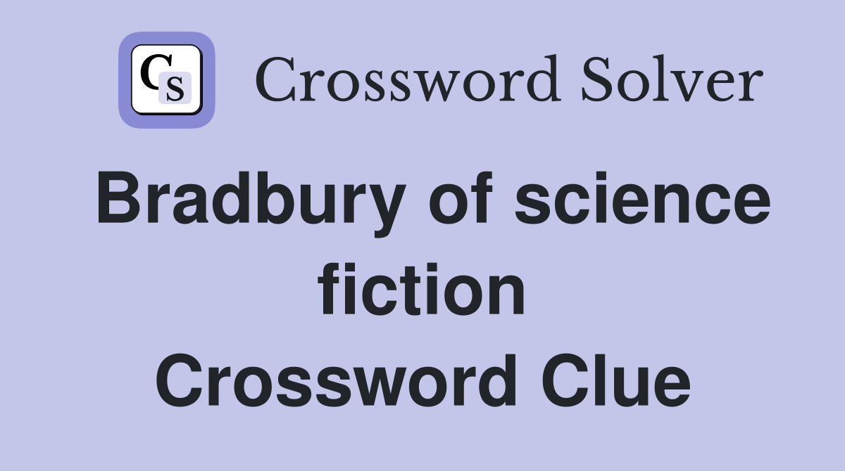 Bradbury of science fiction Crossword Clue