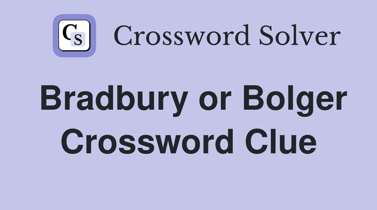 Bradbury or Bolger Crossword Clue