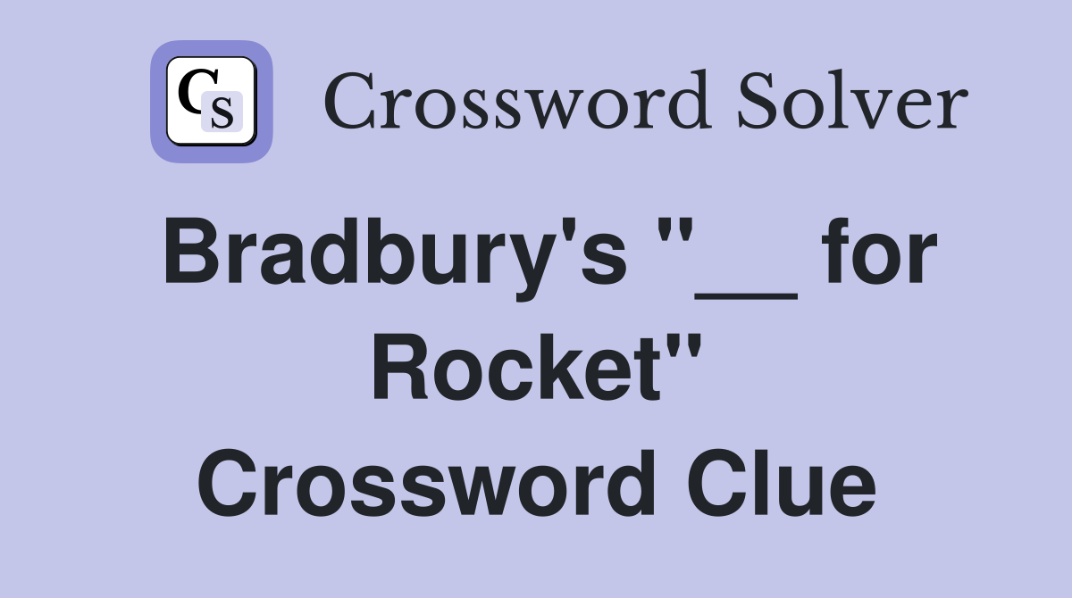 Bradbury's "__ for Rocket" Crossword Clue
