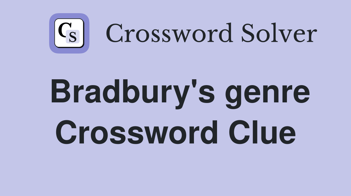 Bradbury's genre Crossword Clue