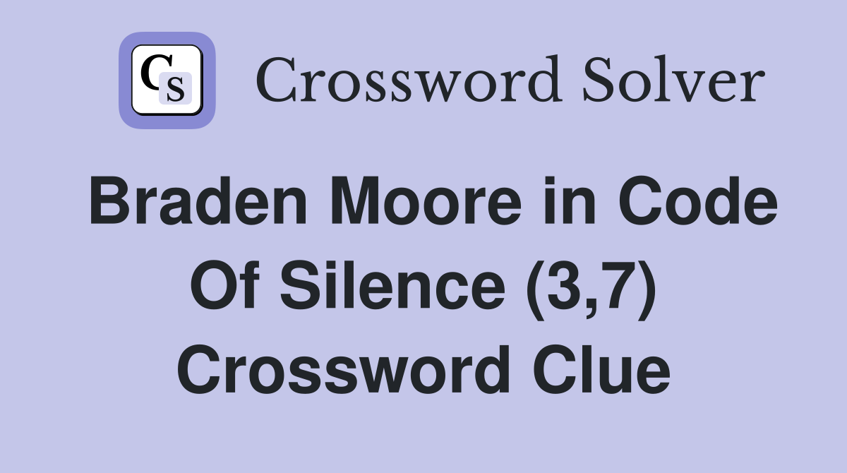 Braden Moore in Code Of Silence (3,7) Crossword Clue