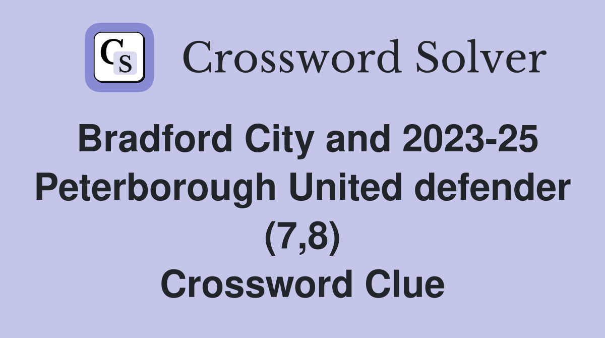 Bradford City and 2023-25 Peterborough United defender (7,8) Crossword Clue