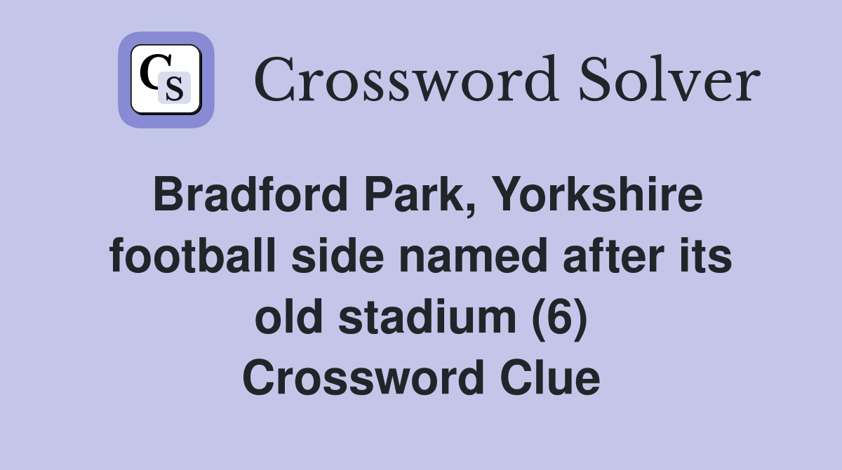 Bradford Park, Yorkshire football side named after its old stadium (6) Crossword Clue