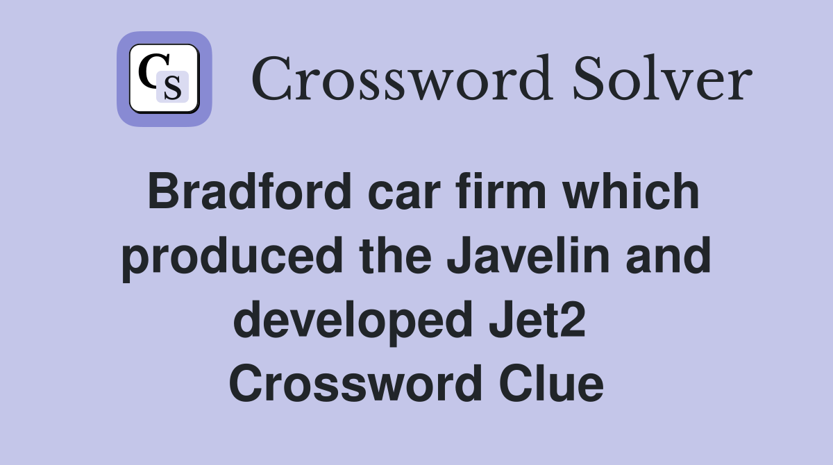 Bradford car firm which produced the Javelin and developed Jet2  Crossword Clue