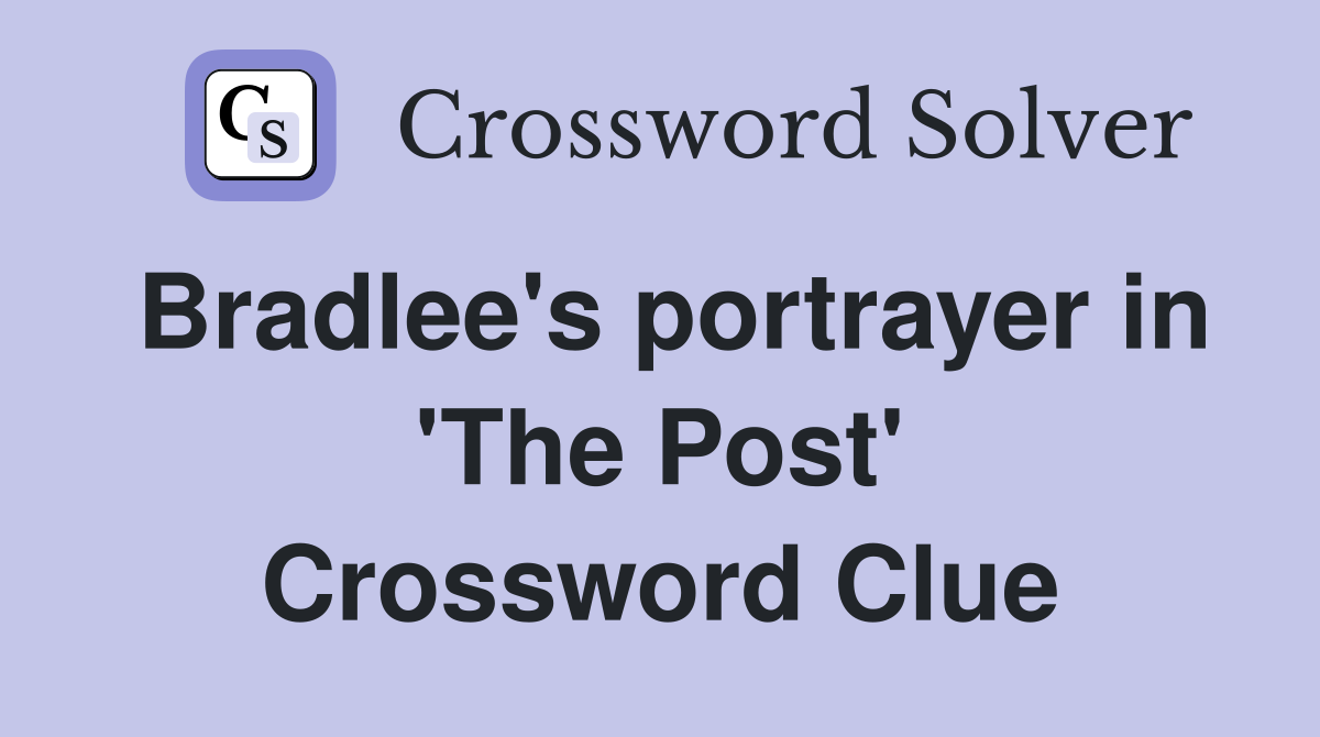 Bradlee's portrayer in 'The Post' Crossword Clue