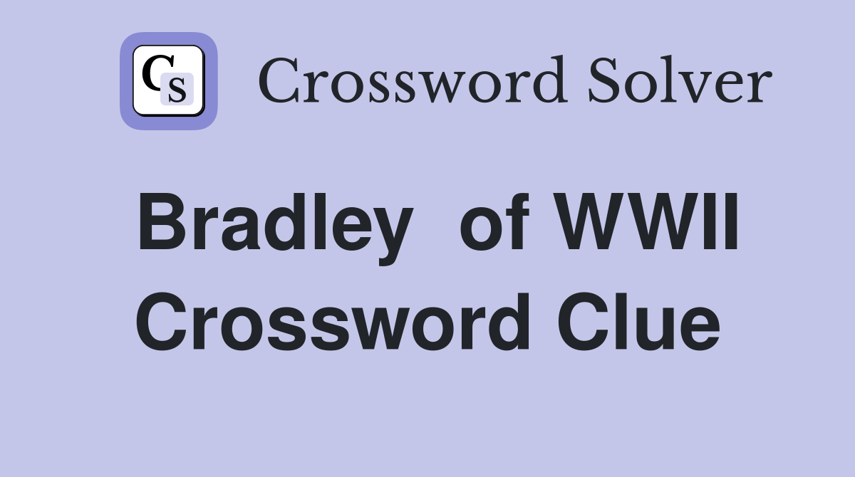 Bradley  of WWII Crossword Clue