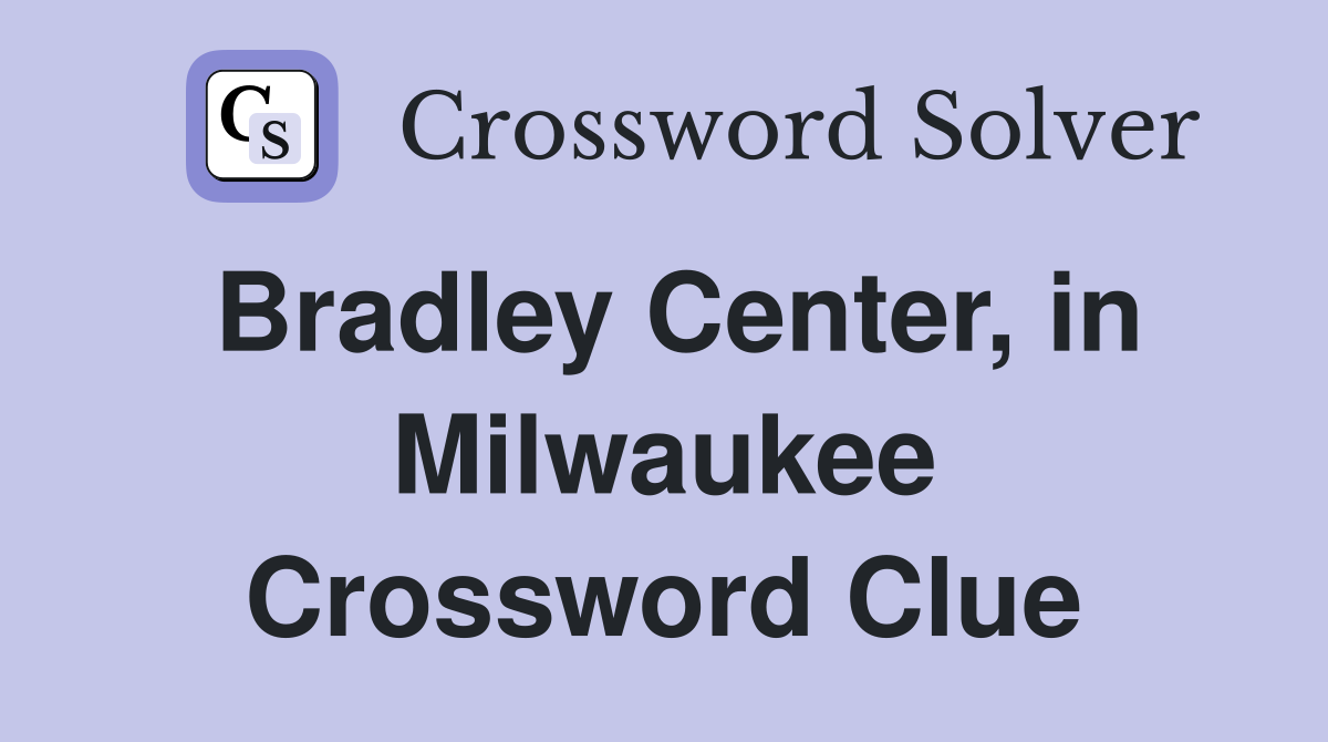 Bradley Center, in Milwaukee Crossword Clue