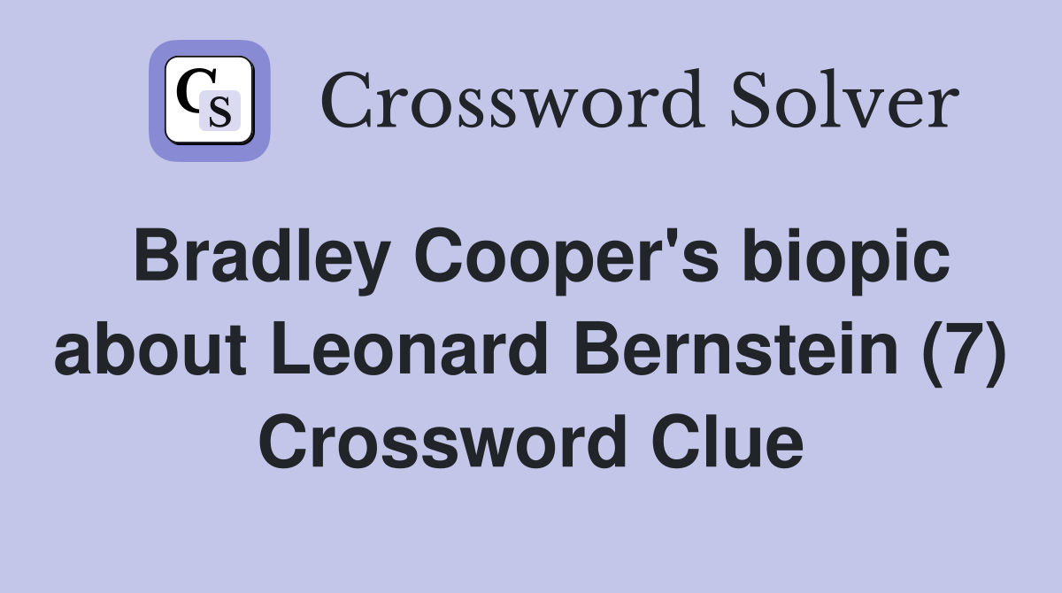 Bradley Cooper's biopic about Leonard Bernstein (7) Crossword Clue