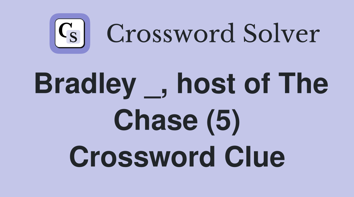 Bradley _, host of The Chase (5) Crossword Clue