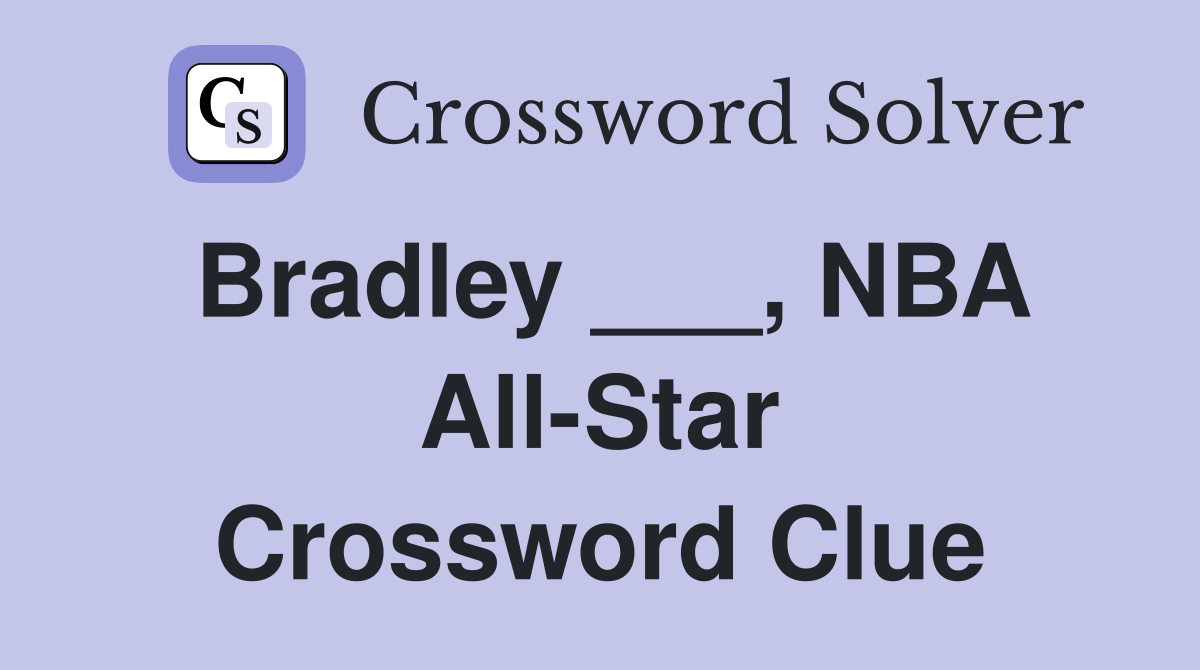 Bradley ___, NBA All-Star Crossword Clue