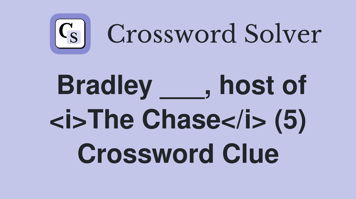 Bradley ___, host of <i>The Chase</i> (5) Crossword Clue