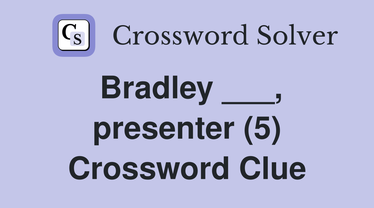 Bradley ___, presenter (5) Crossword Clue