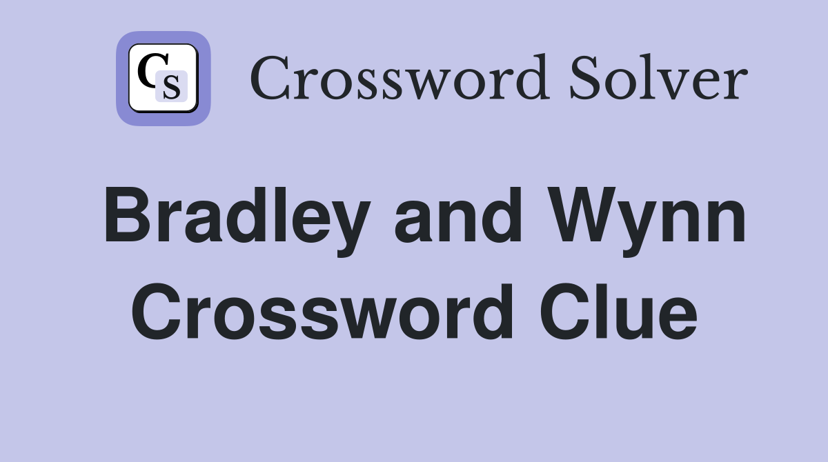 Bradley and Wynn Crossword Clue